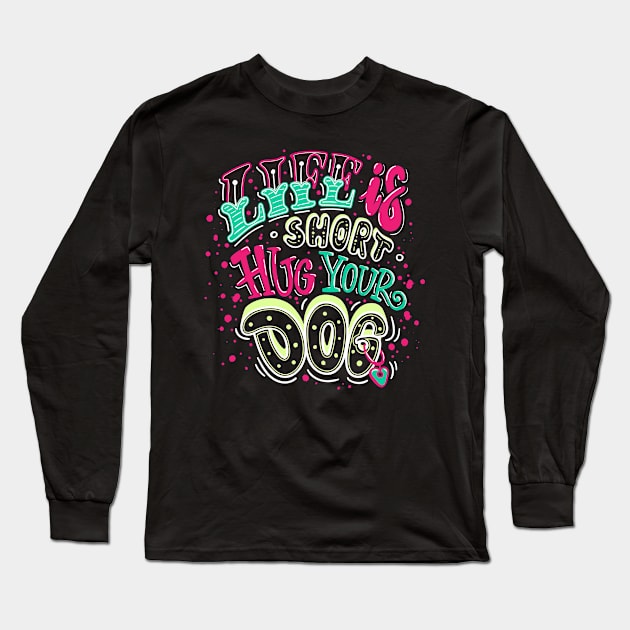 life short hug dog Long Sleeve T-Shirt by Mako Design 